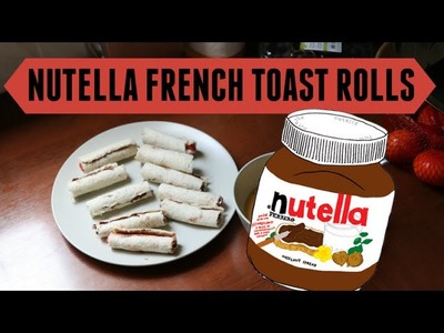 NUTELLA FRENCH TOAST ROLLS! || #DIY