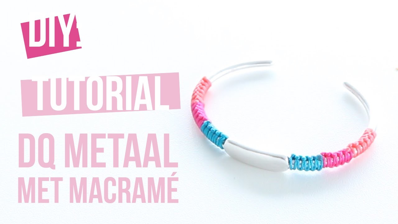 DIY Tutorial: Zelf sieraden maken - DQ metalen armband met Macramé draad