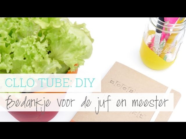 CLLO TUBE: DIY - 3x bedankje voor de juf en meest