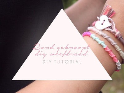 DIY TUTORIAL:  Rond geknoopt DIY weefdraad – zelf sieraden maken