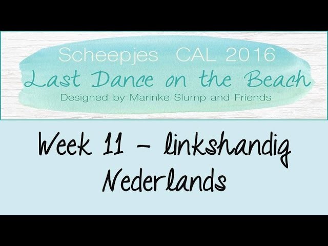 Week 11 NL - Linkshandig - Last dance on the beach - Scheepjes CAL 2016 (Nederlands)