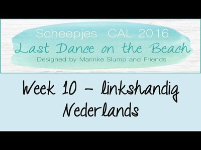 Week 10 NL - Linkshandig - Last dance on the beach - Scheepjes CAL 2016 (Nederlands)