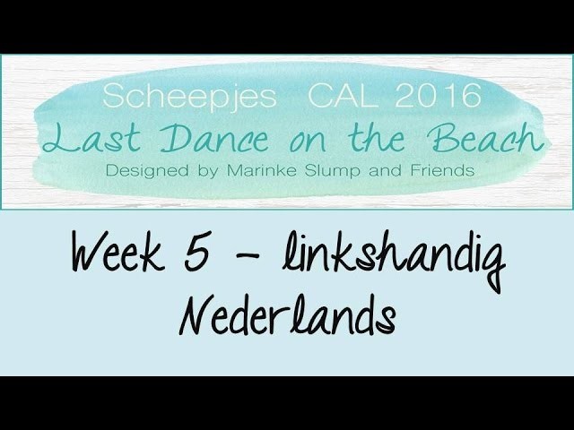 Week 5 NL - Linkshandig - Last dance on the beach - Scheepjes CAL 2016 (Nederlands)