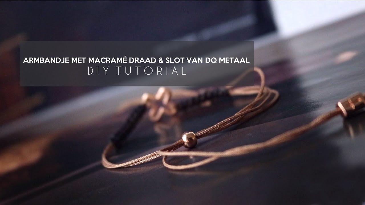 DIY TUTORIAL: Armbandje met macramé draad & slot van DQ metaal - Zelf sieraden maken