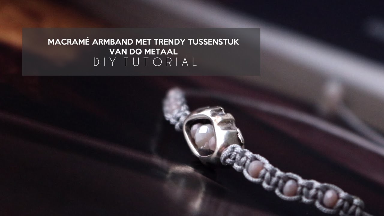 DIY TUTORIAL: Macramé armband met trendy DQ metaal tussenstuk - Zelf sieraden maken