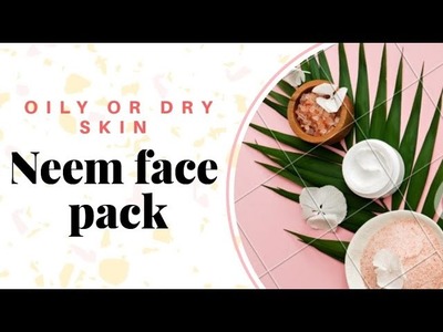 Neem face pack | Dry or Oily skin Neem face pack | How to make Neem face pack for oily & dry skin |