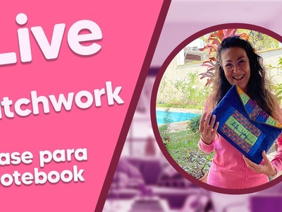 LIVE de Patchwork com Patricia Washhington - Case de patchwork para Notebook