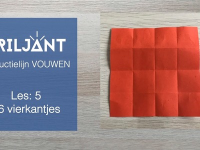 Les 5: 16 VIERKANTJES - Briljant Instructielijn VOUWEN