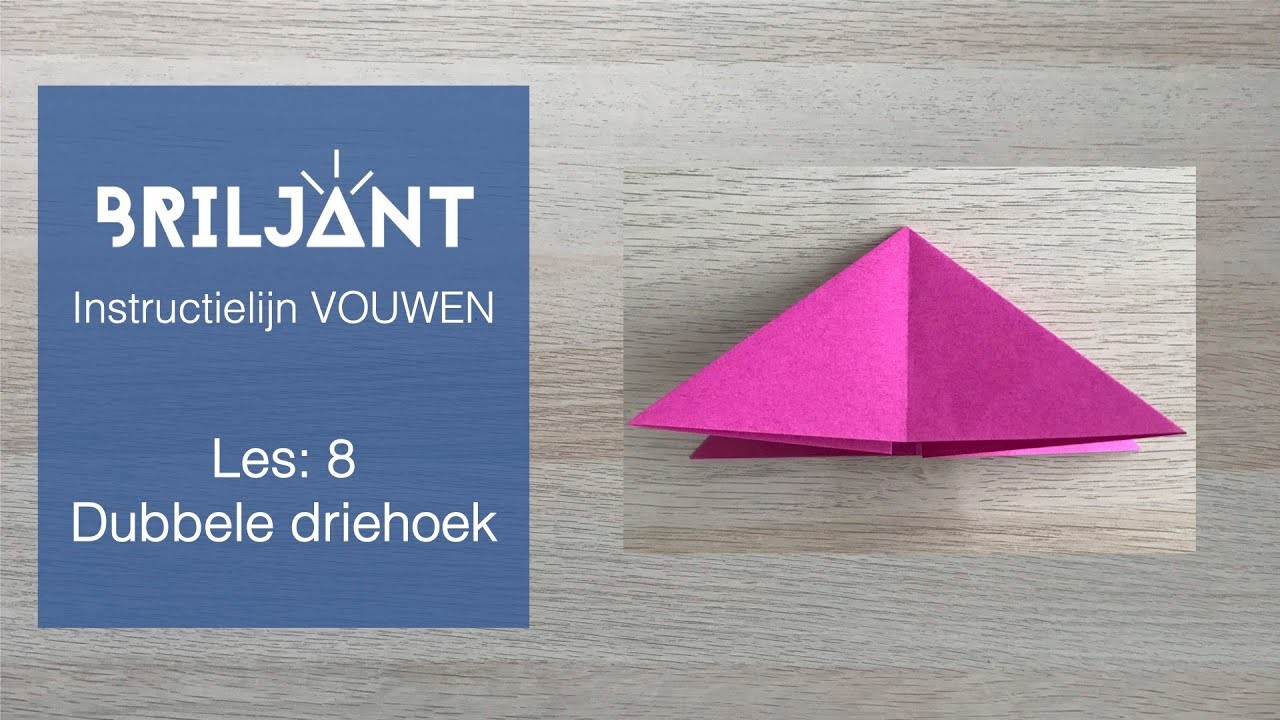 Les 8: DUBBELE DRIEHOEK - Briljant Instructielijn VOUWEN