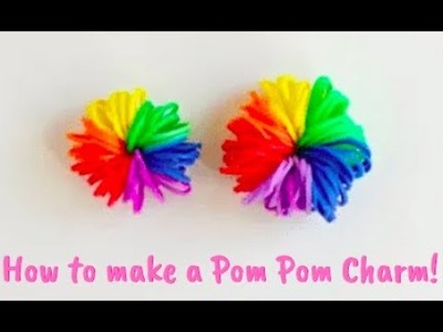 PomPom Charm| Rainbow Loom Bracelets!