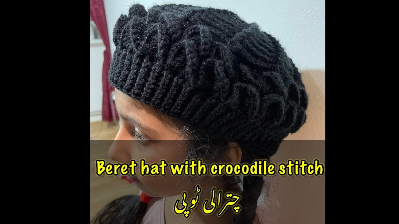 Beret hat with crocodile stitch  چترالی ٹوپی