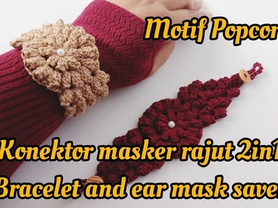 Konektor Rajut Motif Popcorn||2in1||Bracelet and ear mask saver