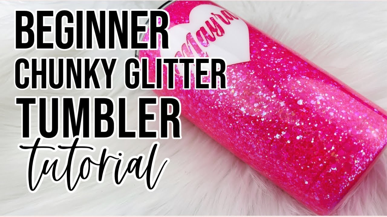 Beginner Chunky Glitter Tumbler Tutorial