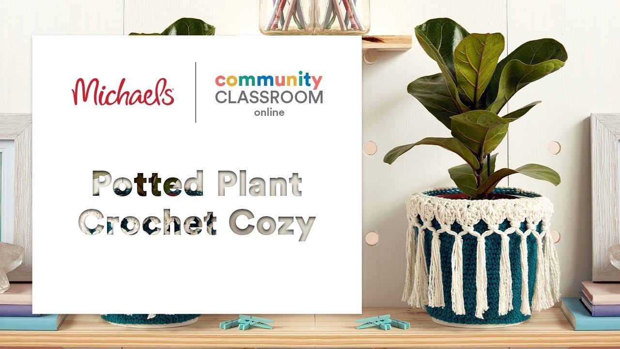 Online Class: Potted Plant Crochet Cozy | Michaels