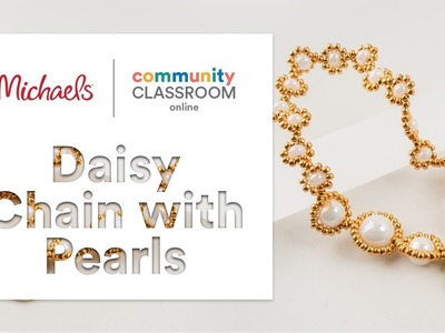 Online Class: Daisy Chain with Pearls | Michaels