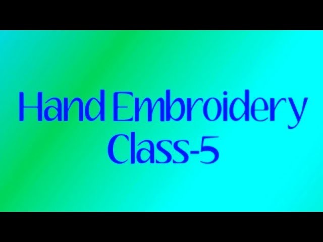 #HandEmbroidery#Class-5