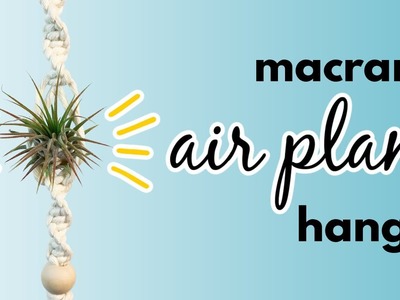 Macrame Air Plant Hanger DIY