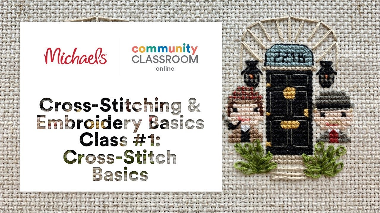 Online Class: Cross-Stitching & Embroidery Basics Class #1: Cross-Stitch Basics | Michaels