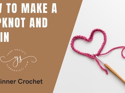 How To Make A Slip Knot And Chain | Crochet Basics | Yarn Society