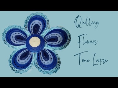 QUILLING FLOWERS TIME LAPSE