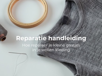 Reparatie handleiding - Hoe repareer je kleine gaatjes in je wollen kleding